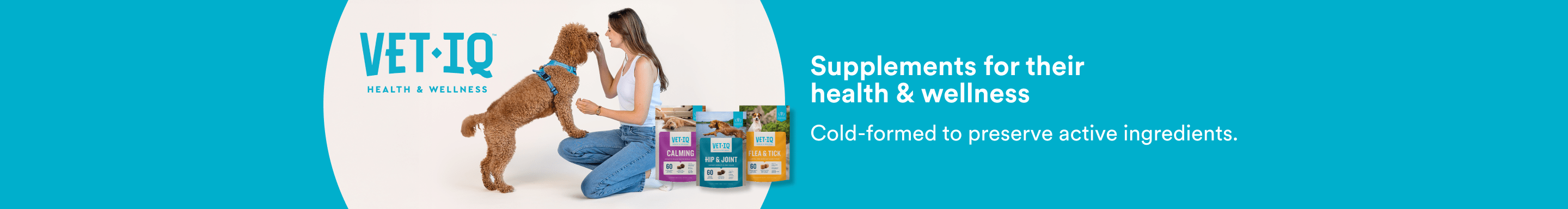 Vet-IQ. Health & Wellness. Supplements for their health & wellness. Cold-formed to preserve active ingredients.