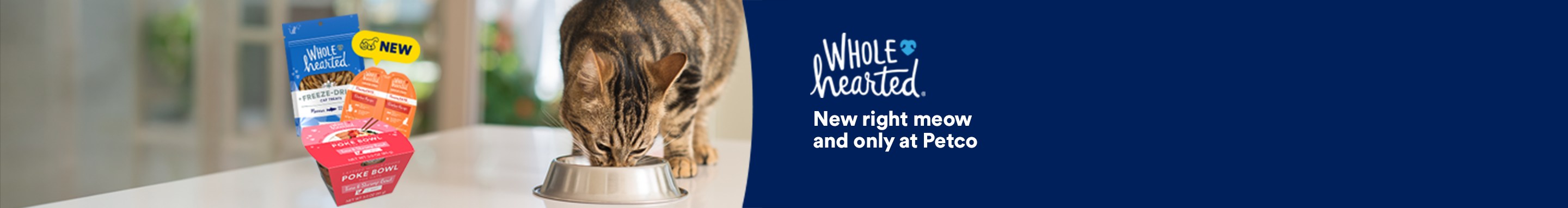 Wholehearted. New right meow and only at Petco.