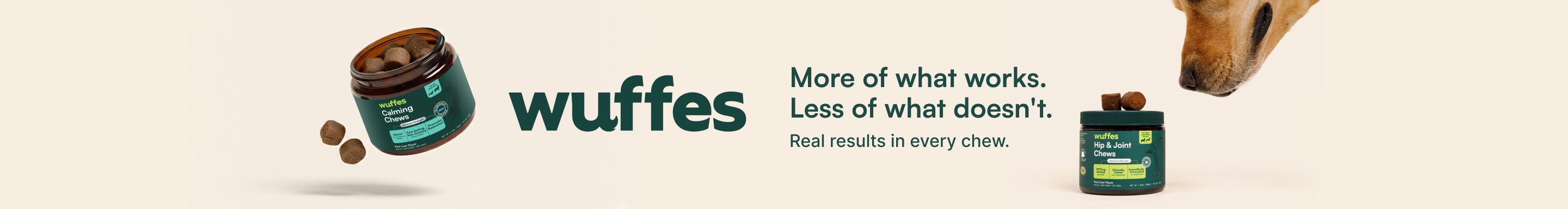 Wuffes. More of what. Less of what doesn't. Real results in every chew.