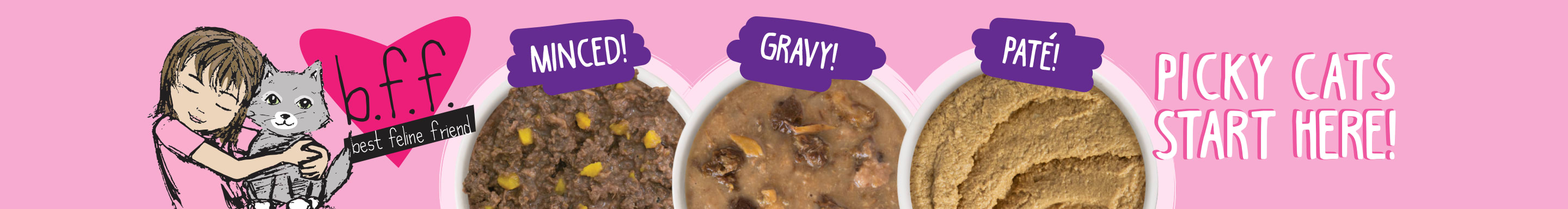 B.F.F. Minced! Gravy! Pate! Picky cats start here!